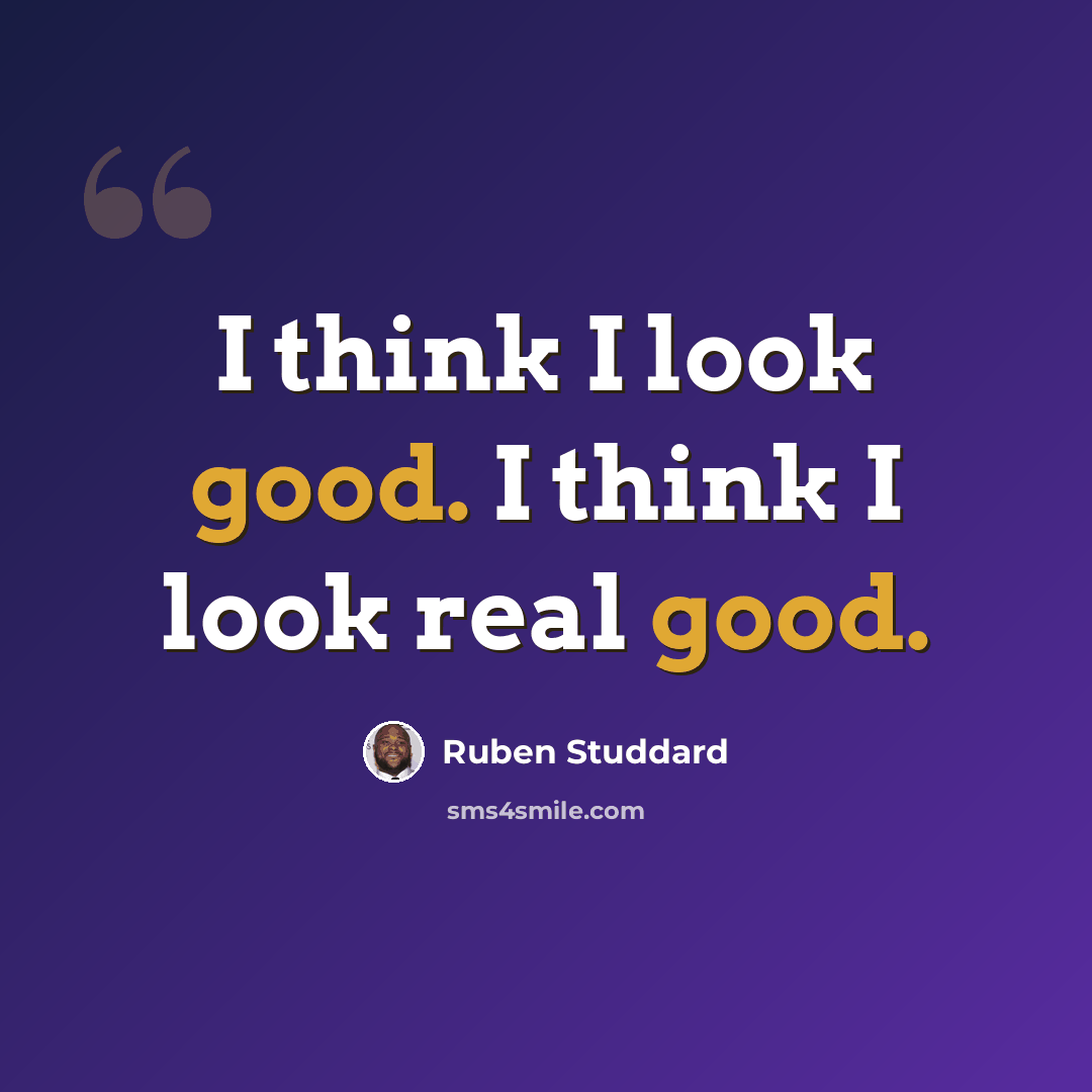 “I think I look good. I think I look real good.” quote by Ruben Studdard