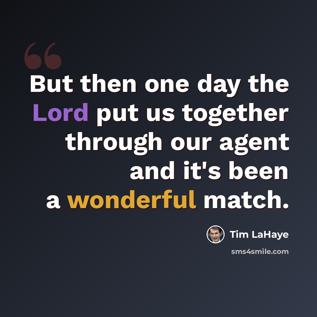 “But then one day the Lord put us together through our agent and it's been a wonderful match.” quote by Tim LaHaye