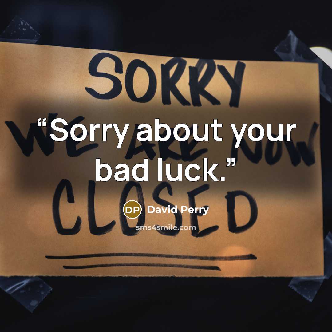 “Sorry about your bad luck.” quote by David Perry