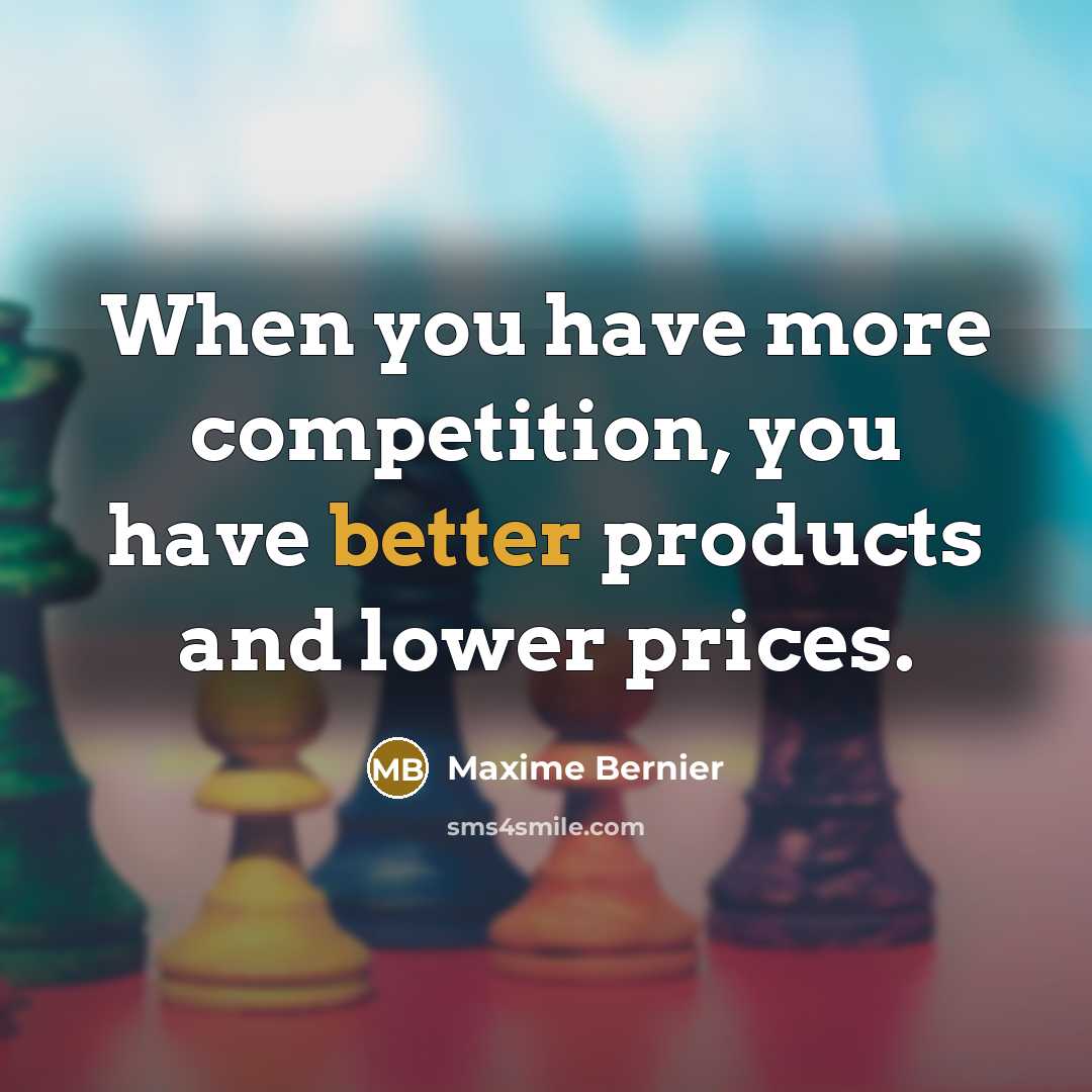 “When you have more competition, you have better products and lower prices.” quote by Maxime Bernier