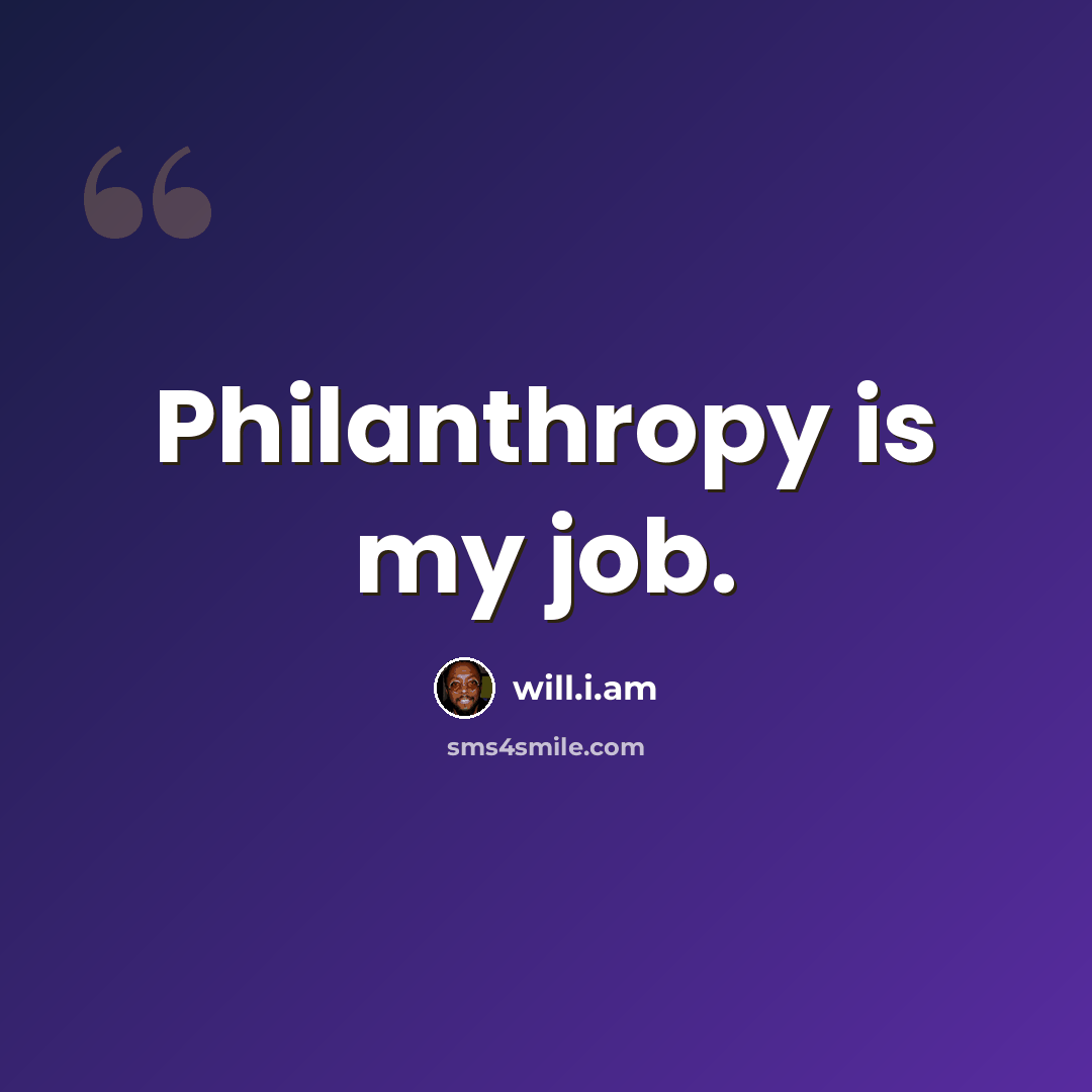 “Philanthropy is my job.” quote by will.i.am