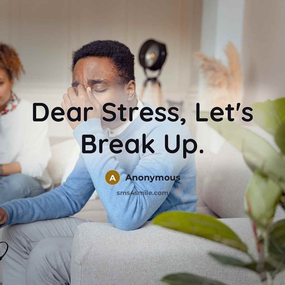 “Dear Stress, Let's Break Up.” quote by Anonymous