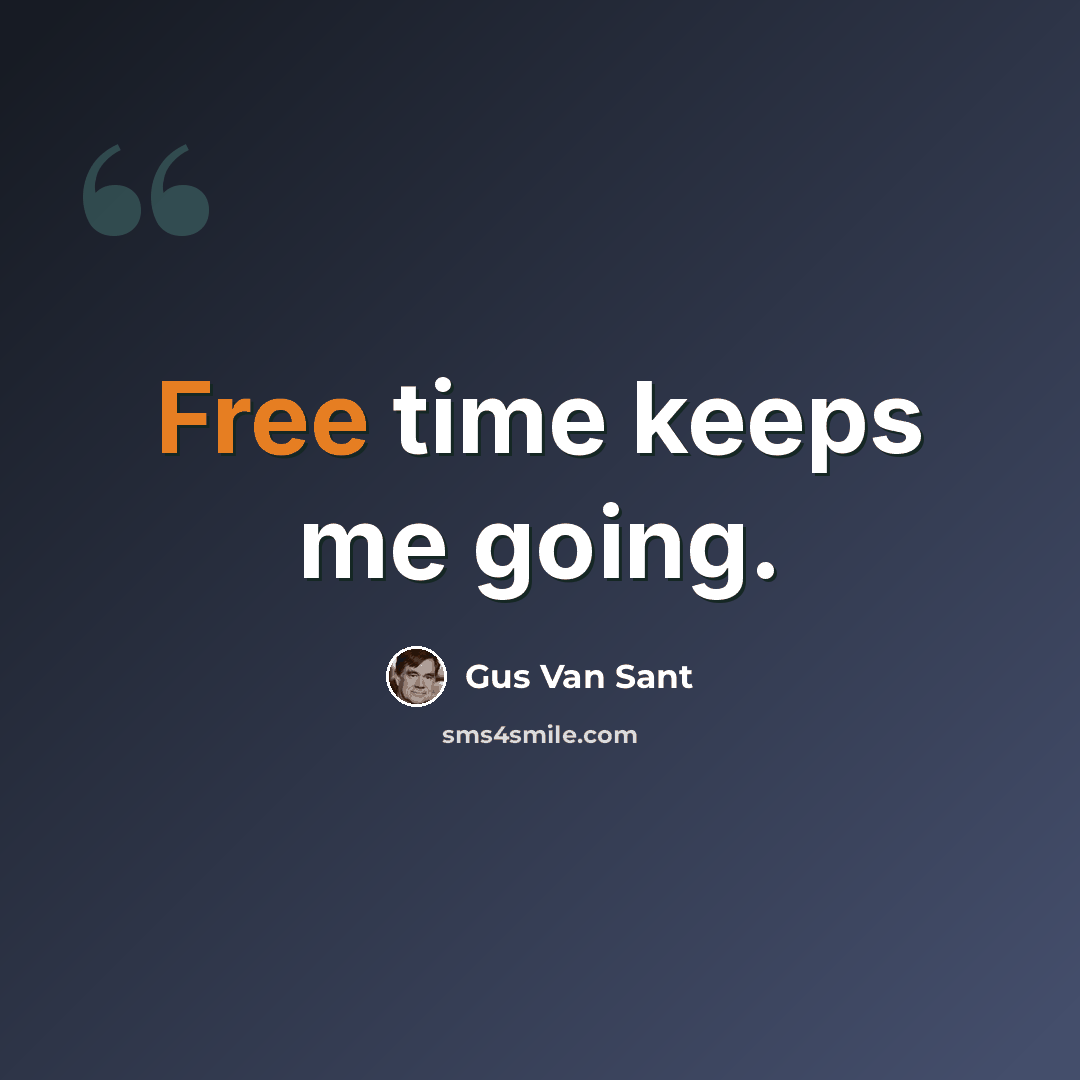“Free time keeps me going.” quote by Gus Van Sant