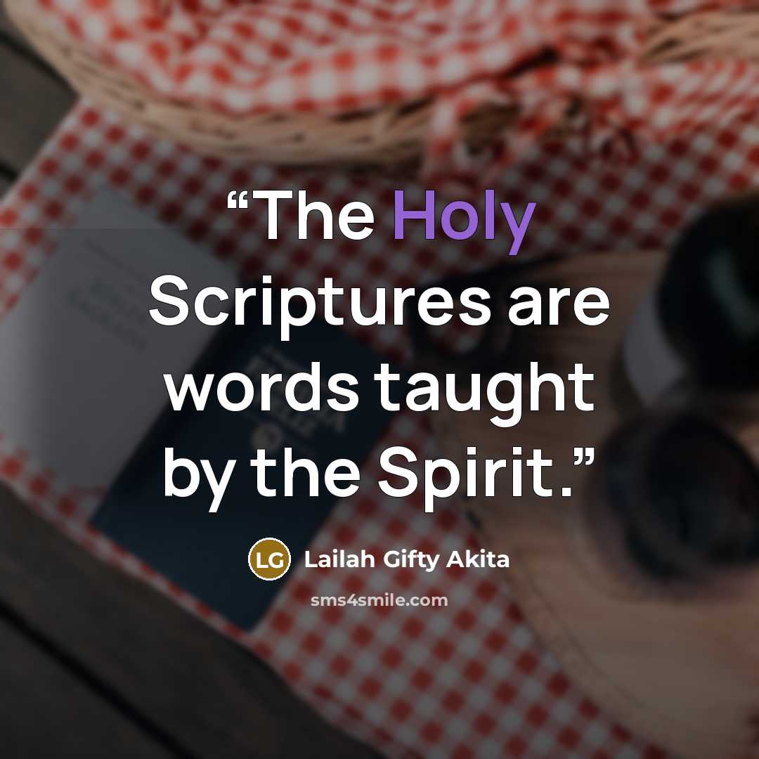 “The Holy Scriptures are words taught by the Spirit.” quote by Lailah Gifty Akita