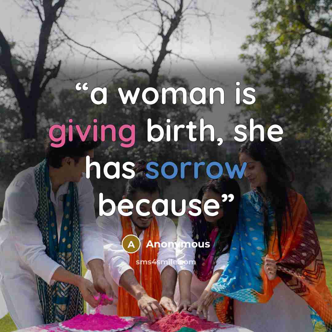 “a woman is giving birth, she has sorrow because” quote by Anonymous