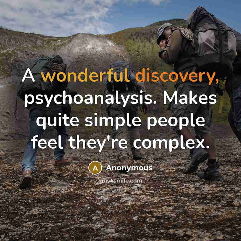 “A wonderful discovery, psychoanalysis. Makes quite simple people feel they're complex.” quote by Anonymous