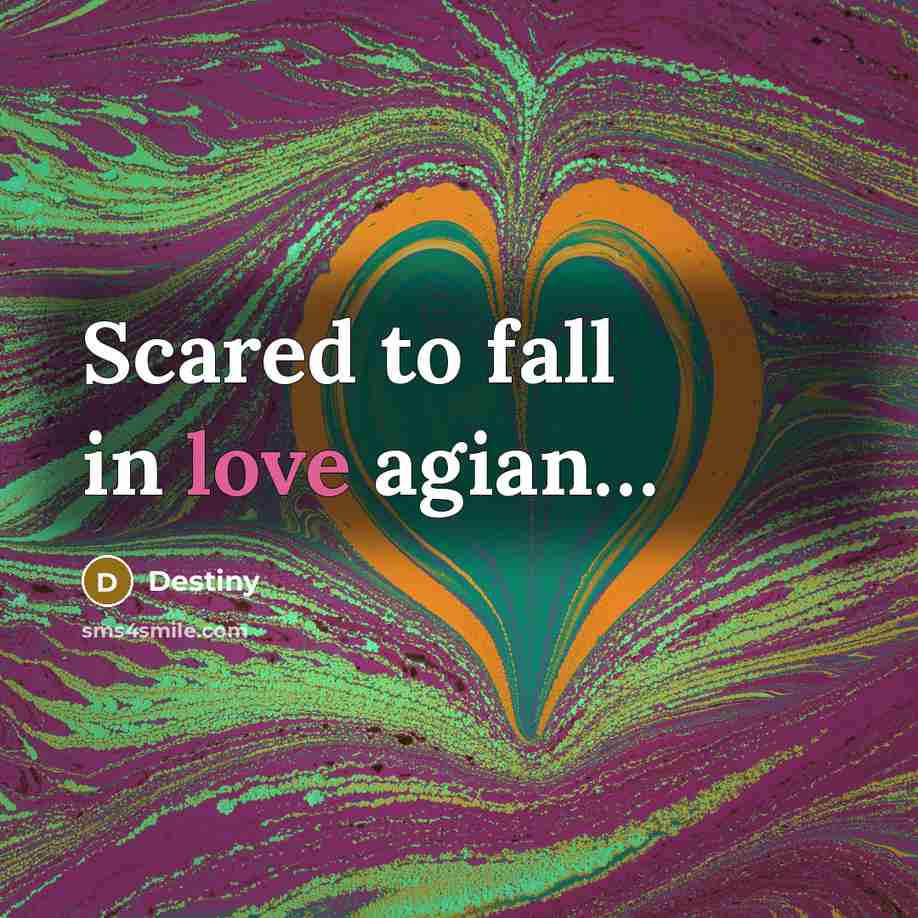 “Scared to fall in love agian…” quote by Destiny