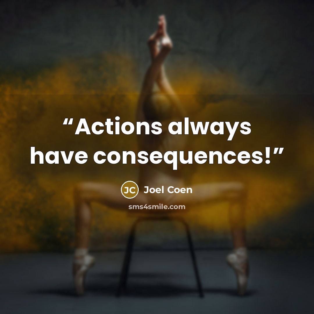 “Actions always have consequences!” quote by Joel Coen