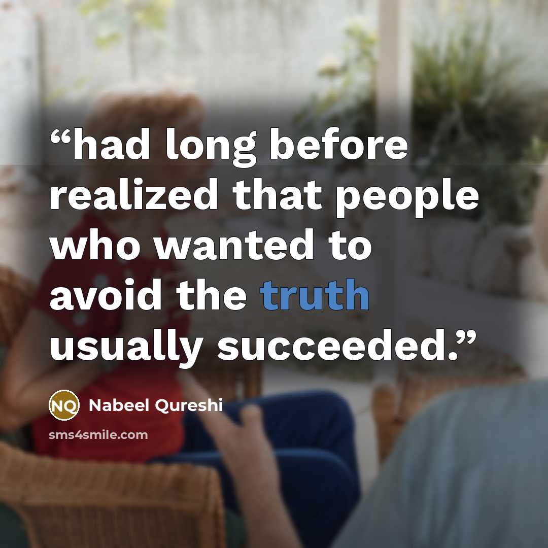 “had long before realized that people who wanted to avoid the truth usually succeeded.” quote by Nabeel Qureshi