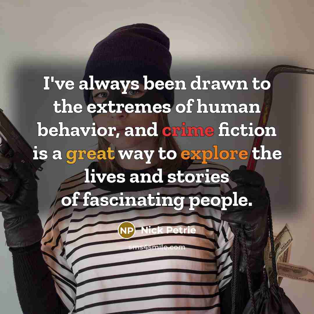 “I've always been drawn to the extremes of human behavior, and crime fiction is a great way to explore the lives and stories of fascinating people.” quote by Nick Petrie