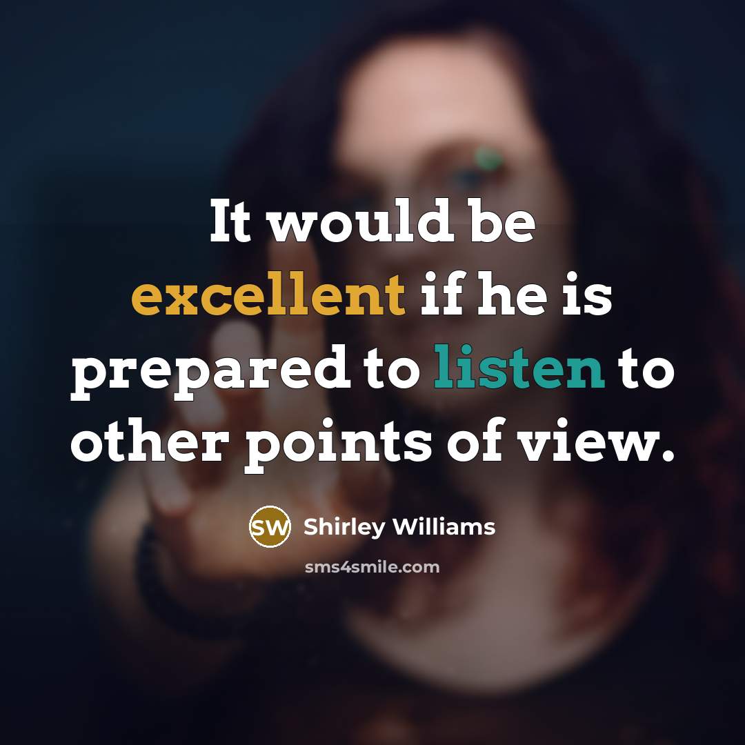 “It would be excellent if he is prepared to listen to other points of view.” quote by Shirley Williams