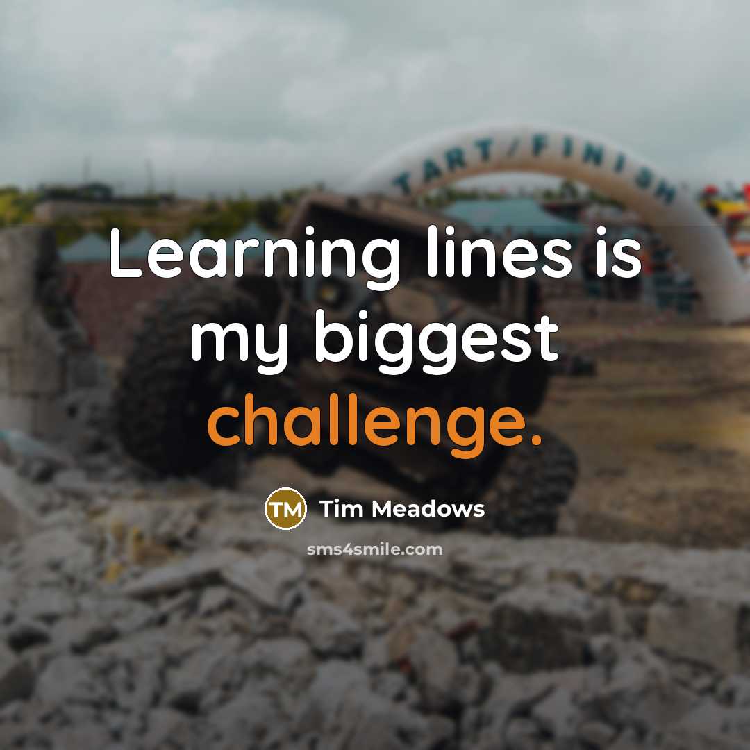 “Learning lines is my biggest challenge.” quote by Tim Meadows