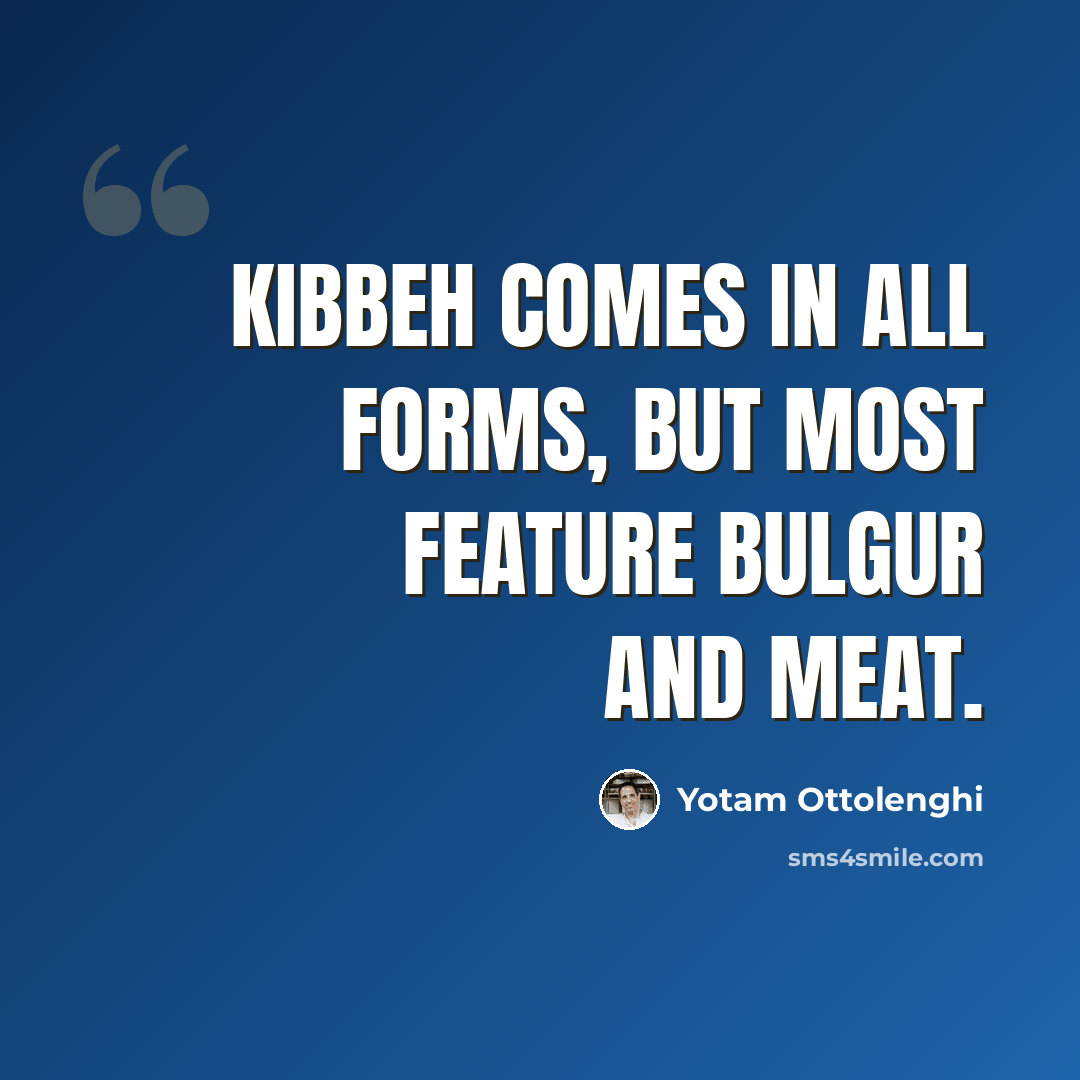“Kibbeh comes in all forms, but most feature bulgur and meat.” quote by Yotam Ottolenghi