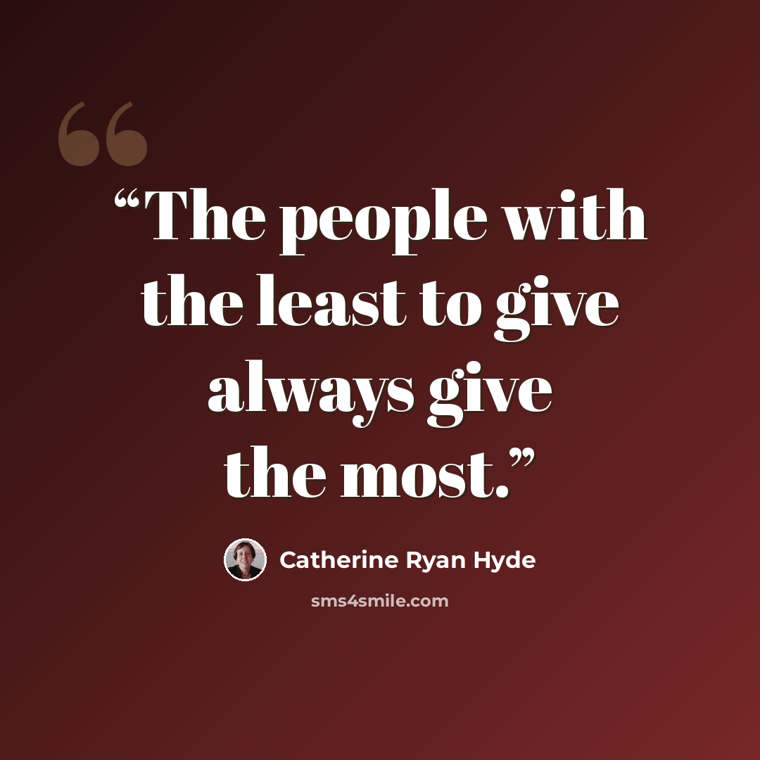“The people with the least to give always give the most.” quote by Catherine Ryan Hyde