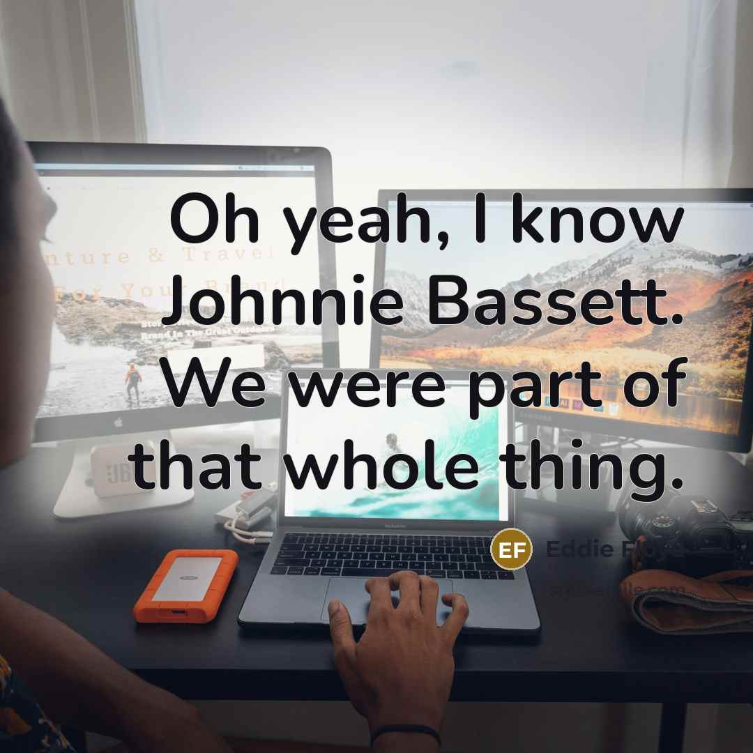 “Oh yeah, I know Johnnie Bassett. We were part of that whole thing.” quote by Eddie Floyd
