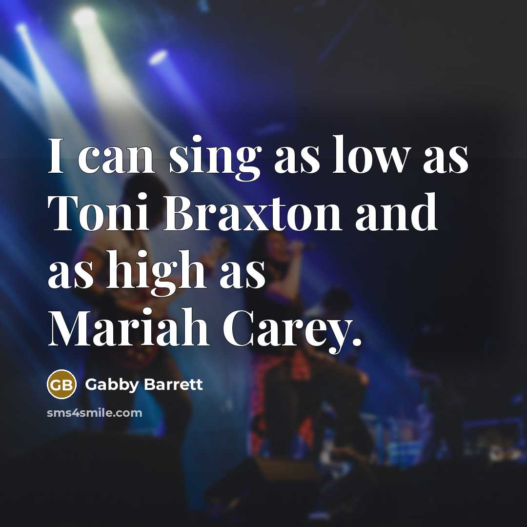 “I can sing as low as Toni Braxton and as high as Mariah Carey.” quote by Gabby Barrett