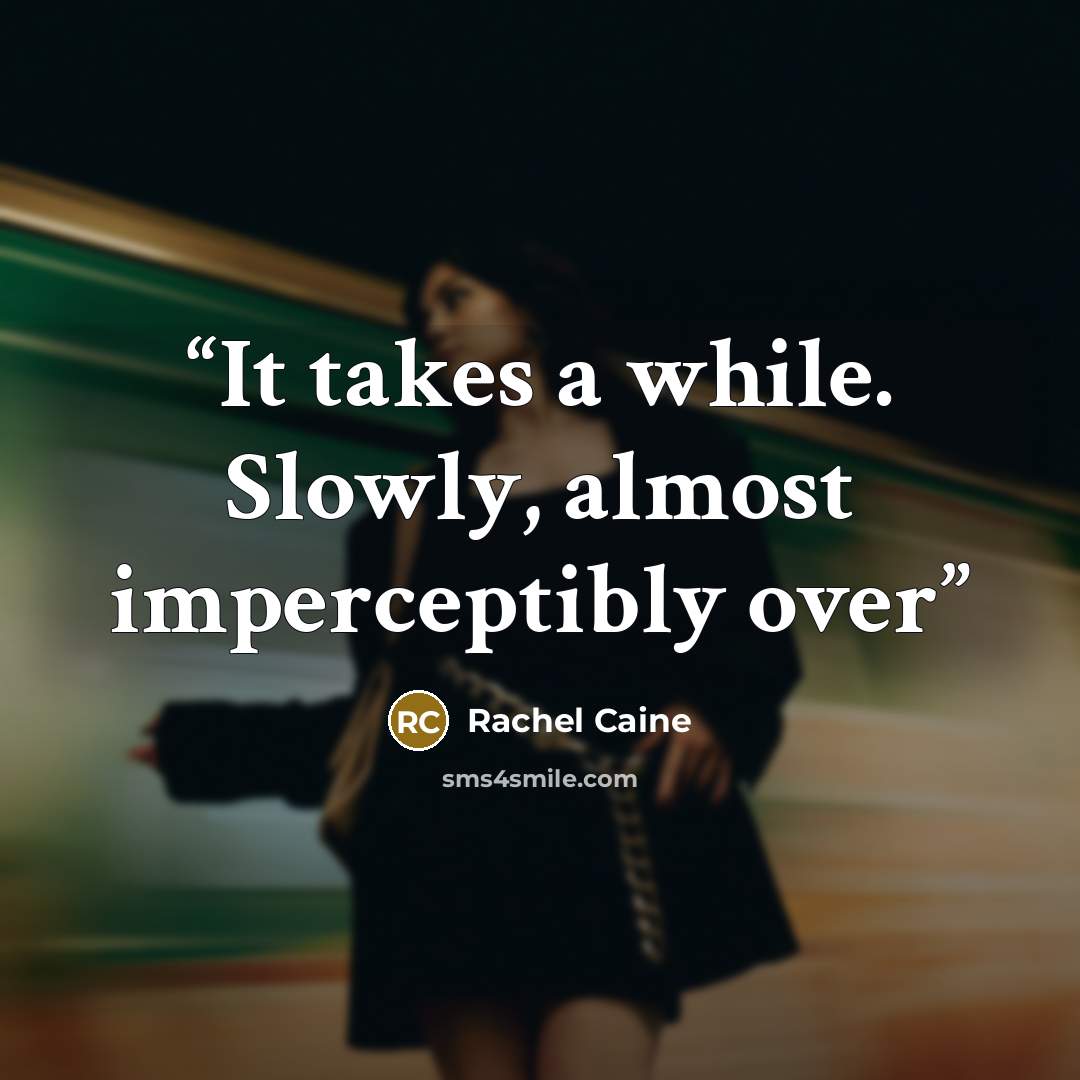 “It takes a while. Slowly, almost imperceptibly over” quote by Rachel Caine
