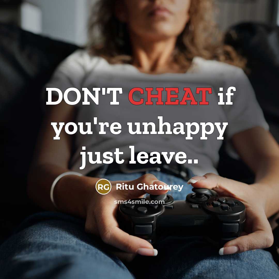 “DON'T CHEAT if you're unhappy just leave..” quote by Ritu Ghatourey