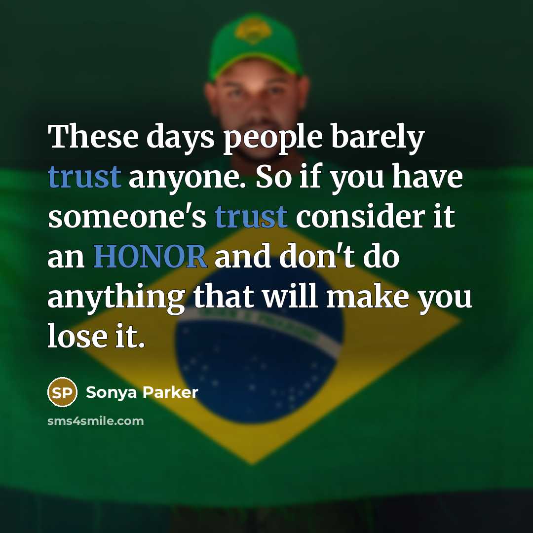 “These days people barely trust anyone. So if you have someone's trust consider it an HONOR and don't do anything that will make you lose it.” quote by SONYA PARKER