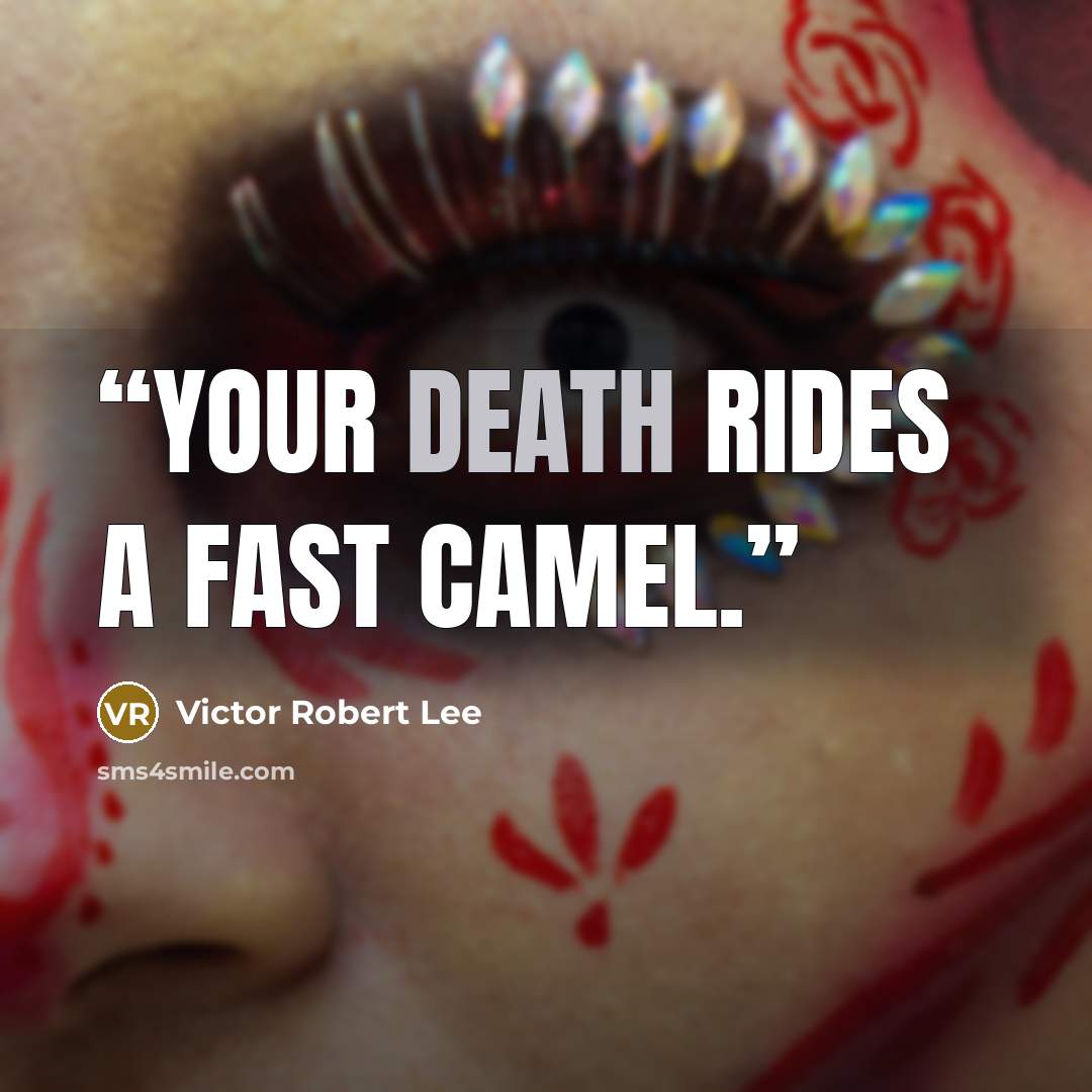 “Your death rides a fast camel.” quote by Victor Robert Lee