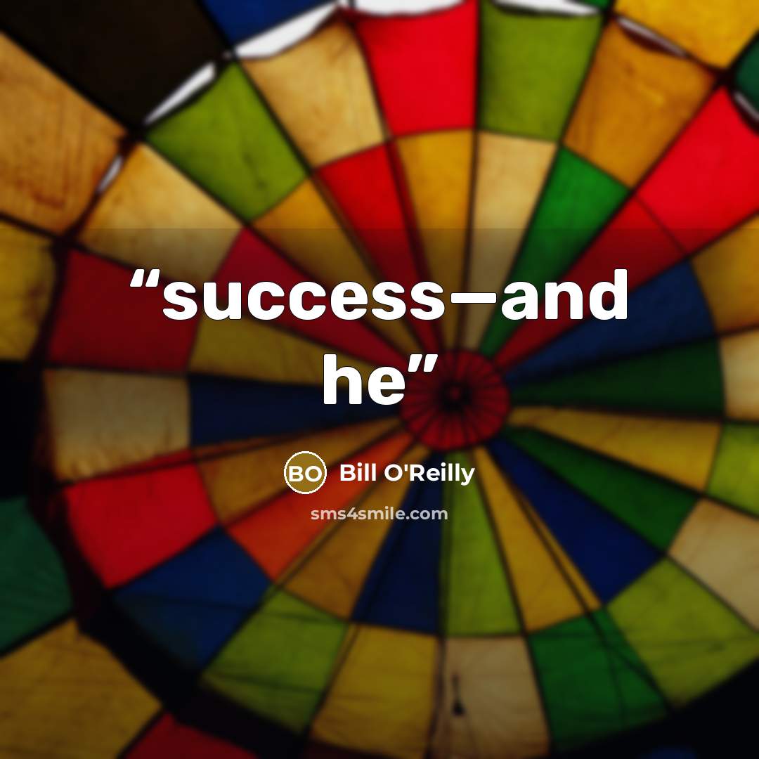 “success—and he” quote by Bill O'Reilly