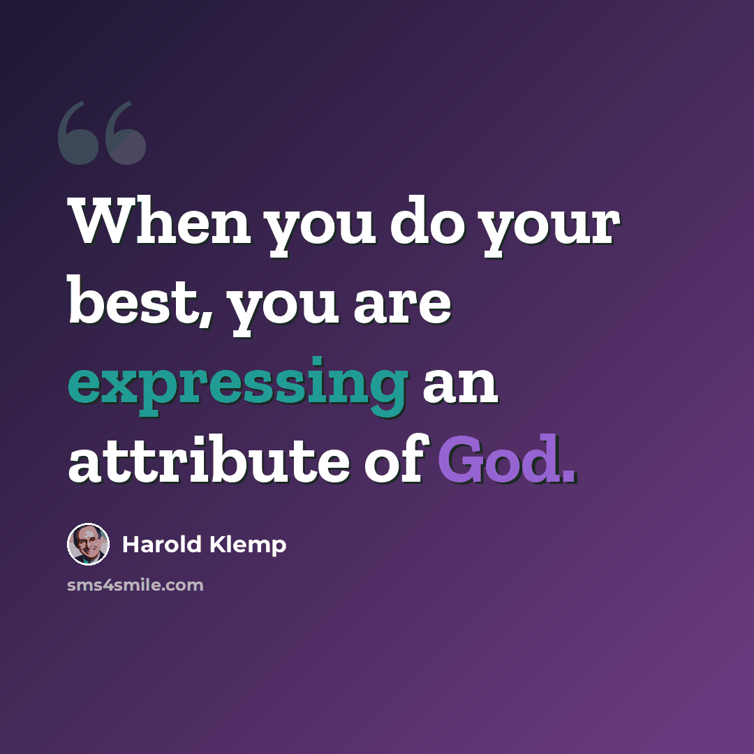 “When you do your best, you are expressing an attribute of God.” quote by Harold Klemp