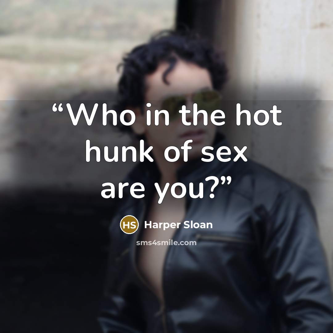 “Who in the hot hunk of sex are you?” quote by Harper Sloan