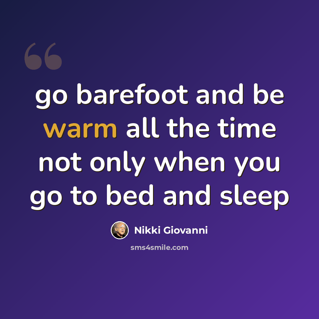 “go barefoot and be warm all the time not only when you go to bed and sleep” quote by Nikki Giovanni