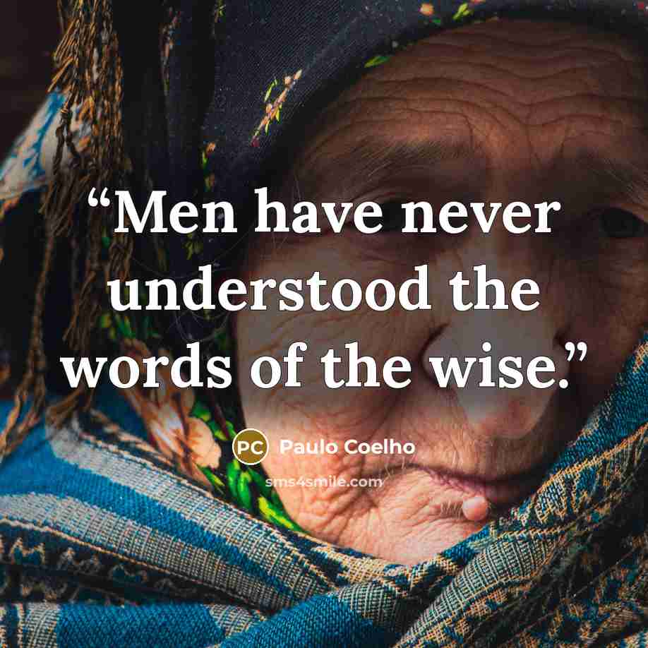 “Men have never understood the words of the wise.” quote by Paulo Coelho