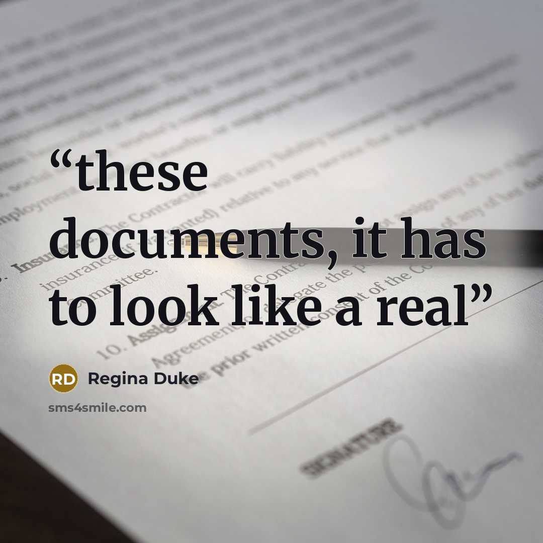 “these documents, it has to look like a real” quote by Regina Duke