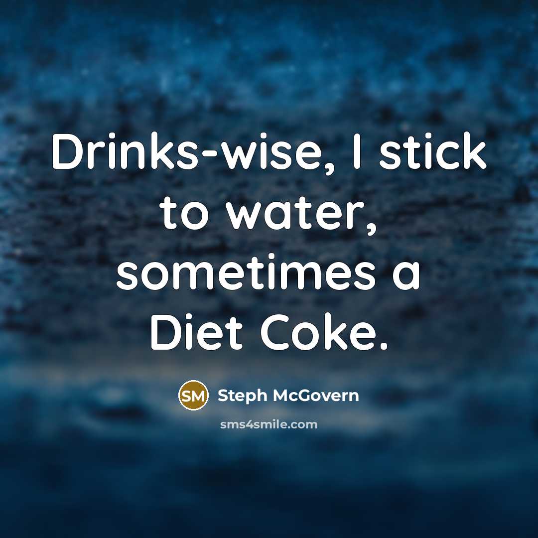 “Drinks-wise, I stick to water, sometimes a Diet Coke.” quote by Steph McGovern