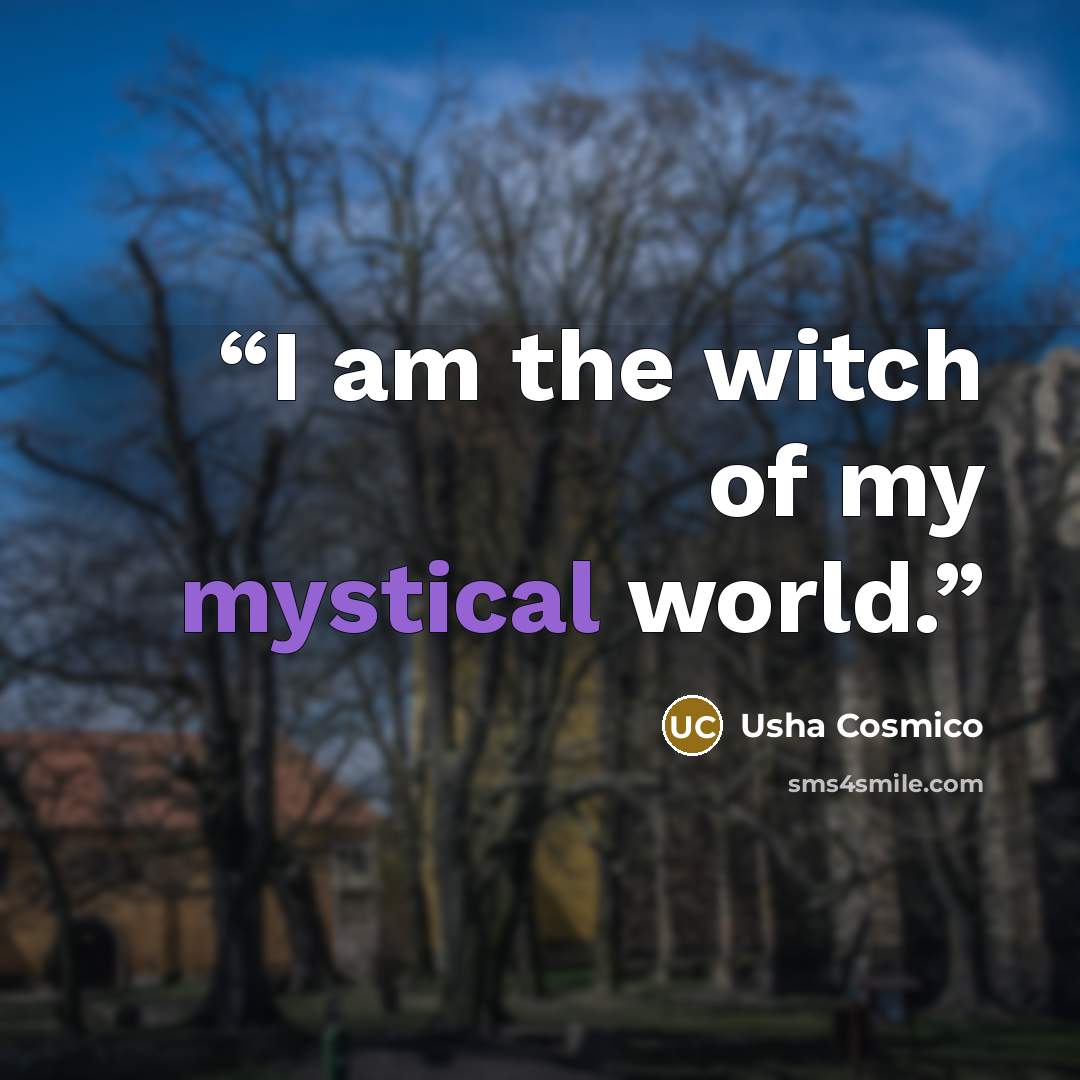 “I am the witch of my mystical world.” quote by Usha Cosmico