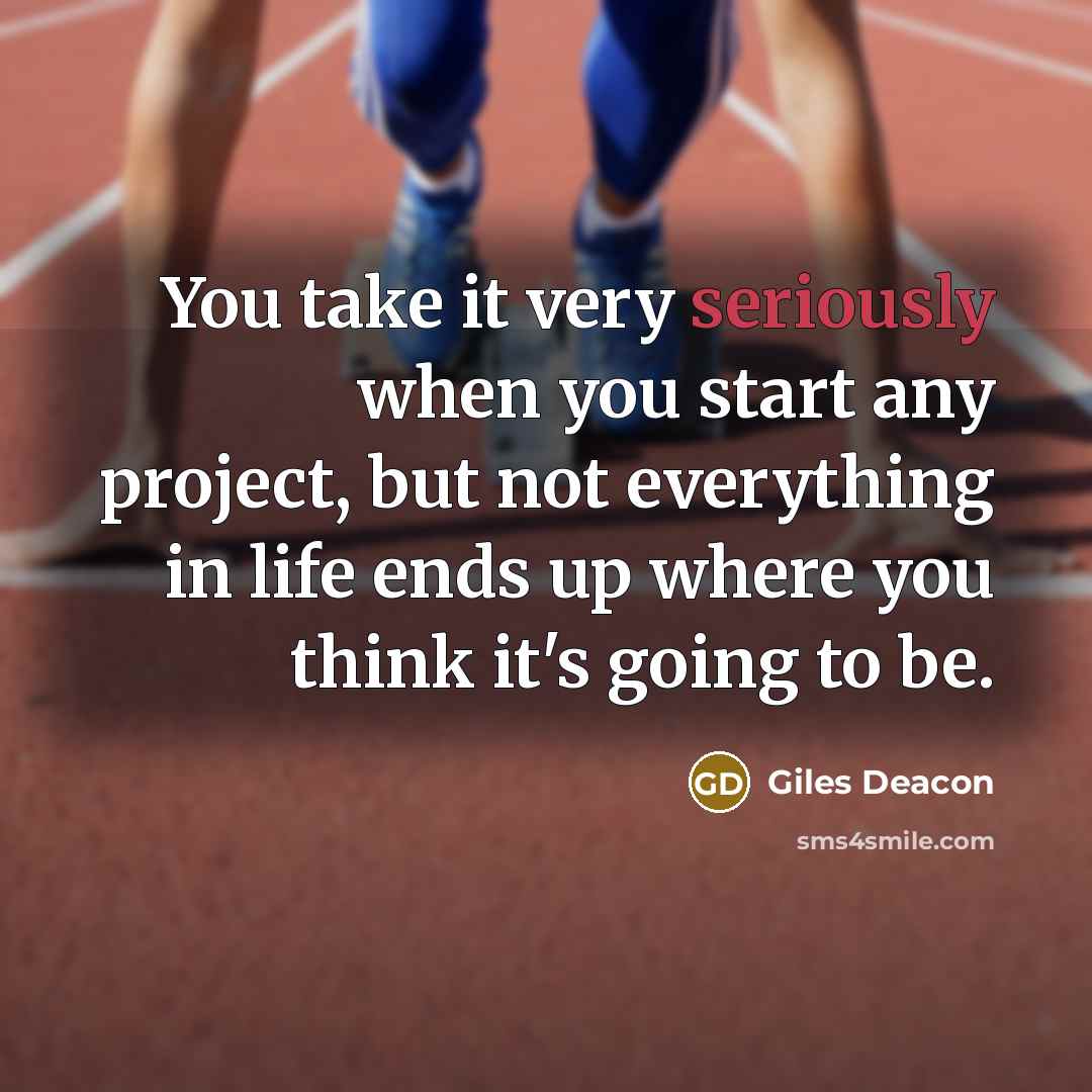 “You take it very seriously when you start any project, but not everything in life ends up where you think it's going to be.” quote by Giles Deacon