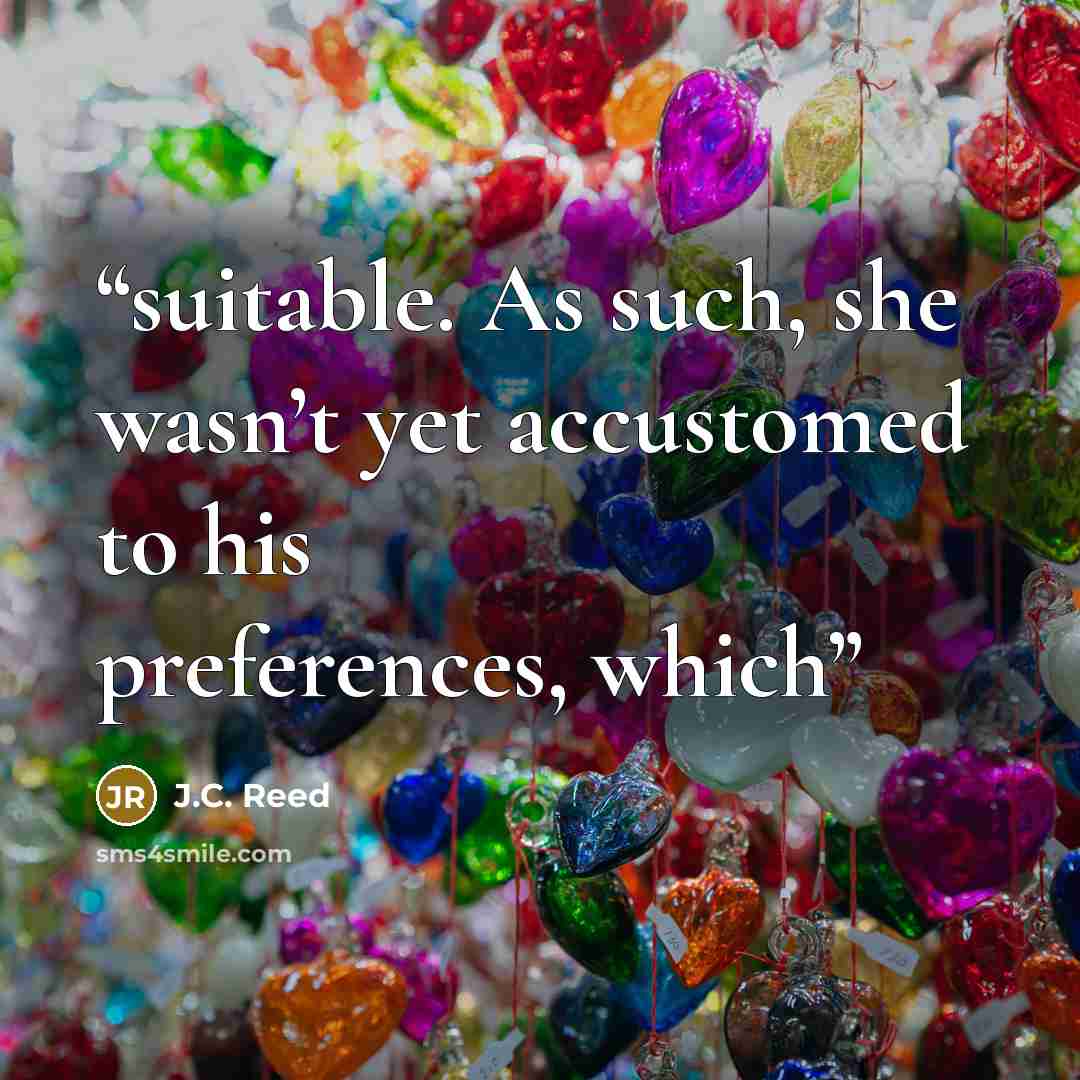 “suitable. As such, she wasn’t yet accustomed to his preferences, which” quote by J.C. Reed