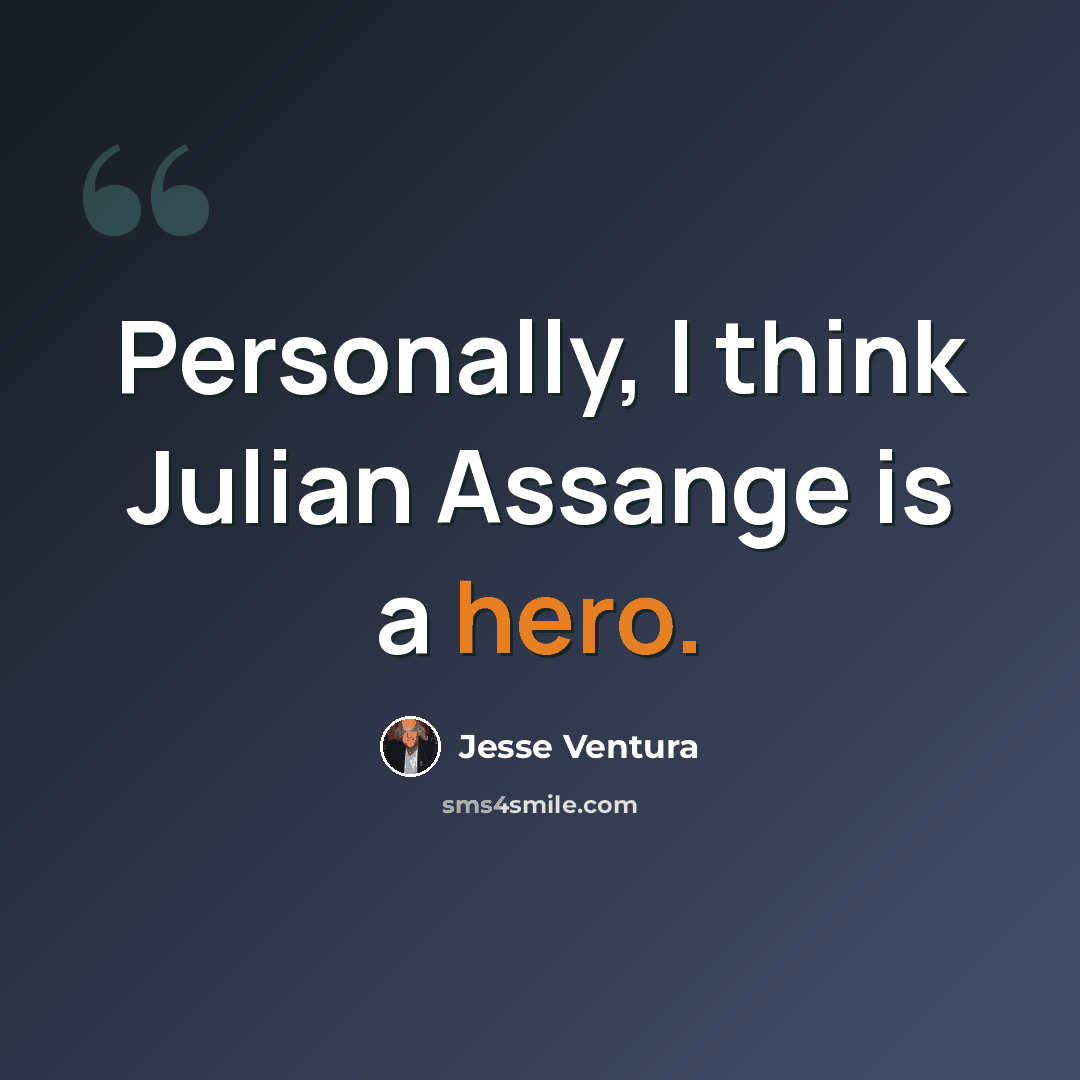 “Personally, I think Julian Assange is a hero.” quote by Jesse Ventura