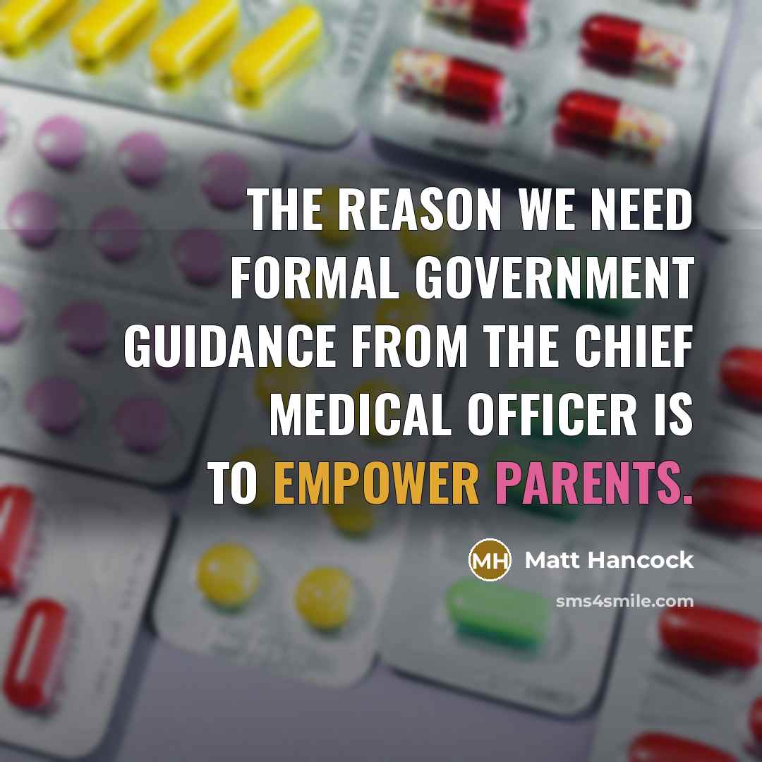 “The reason we need formal government guidance from the chief medical officer is to empower parents.” quote by Matt Hancock