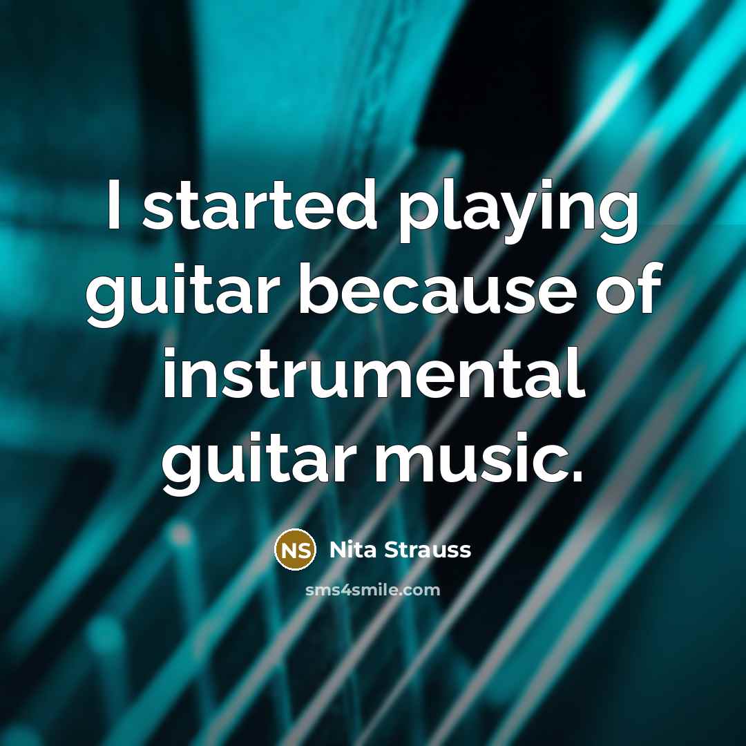 “I started playing guitar because of instrumental guitar music.” quote by Nita Strauss
