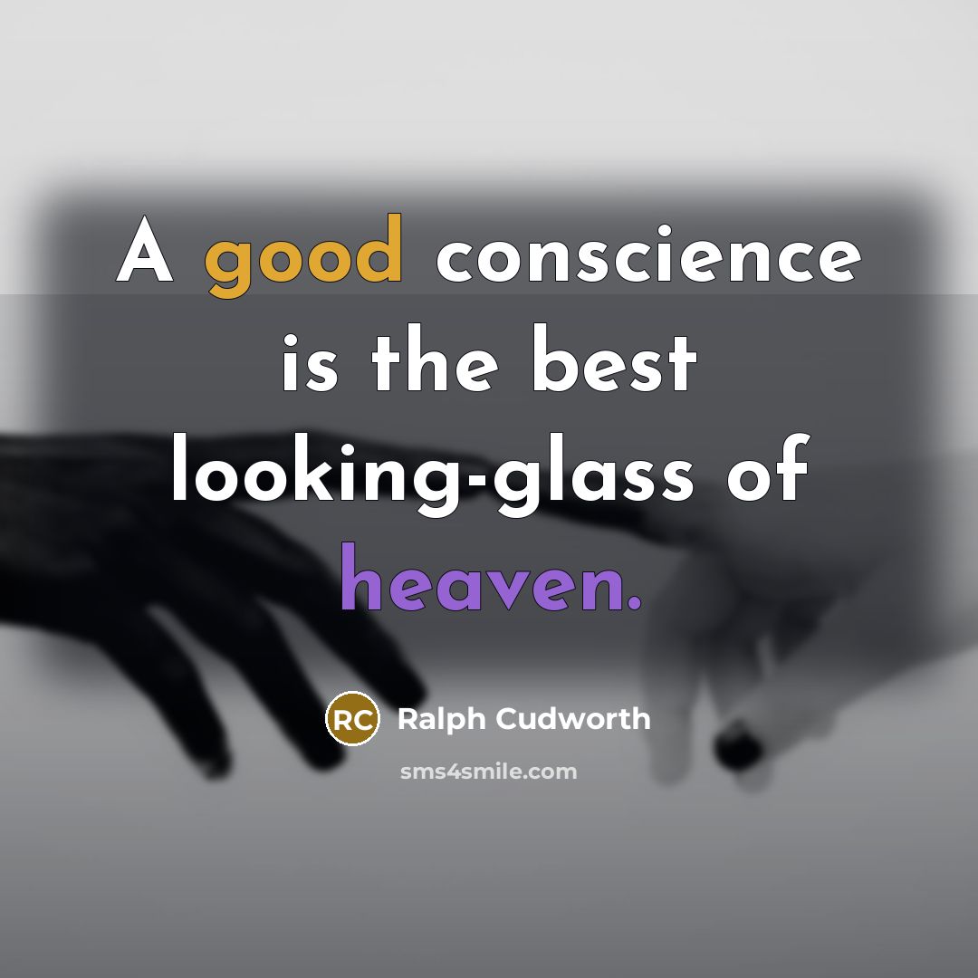 “A good conscience is the best looking-glass of heaven.” quote by Ralph Cudworth