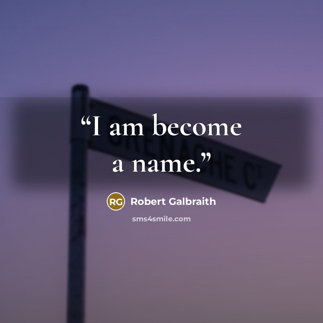 “I am become a name.” quote by Robert Galbraith