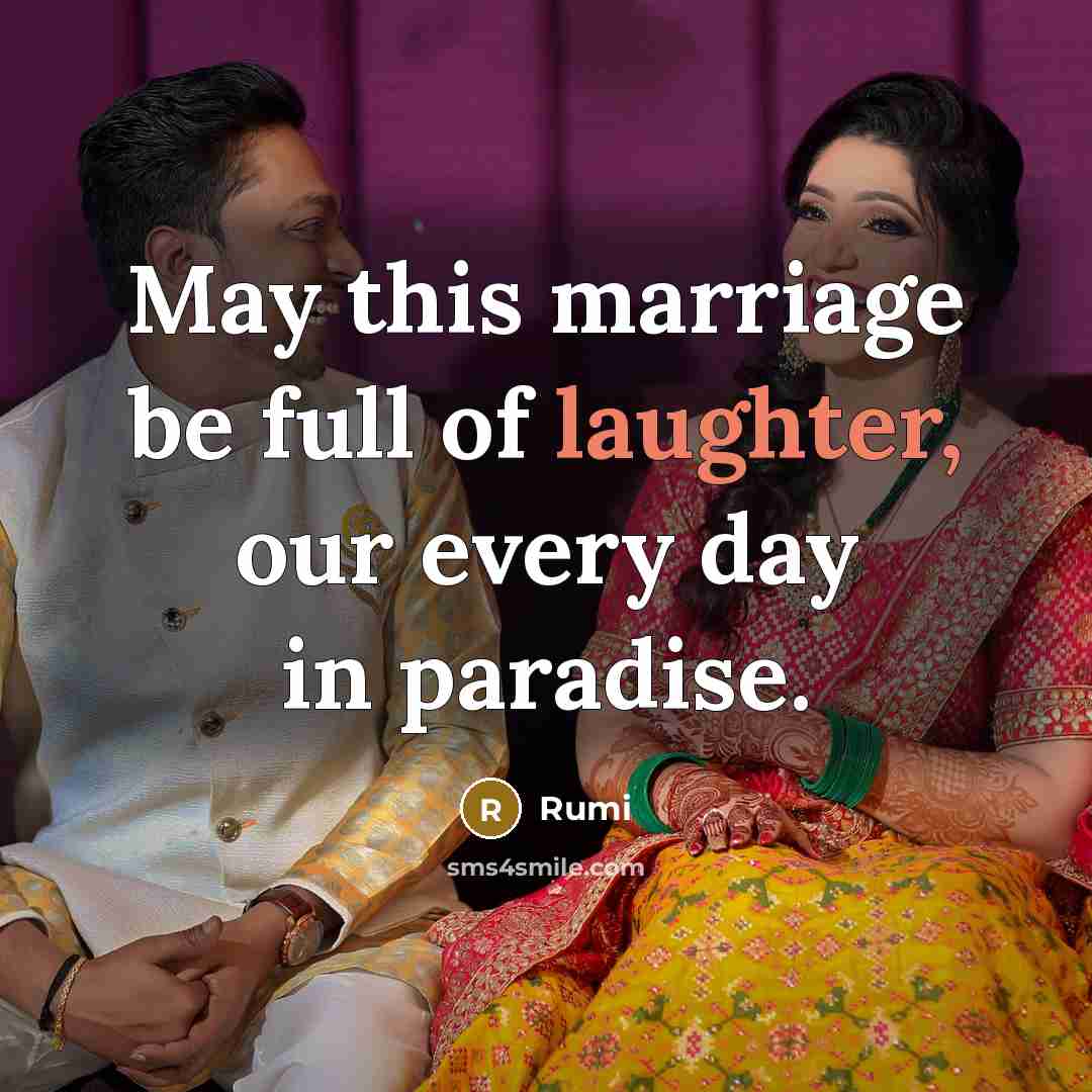 “May this marriage be full of laughter, our every day in paradise.” quote by Rumi