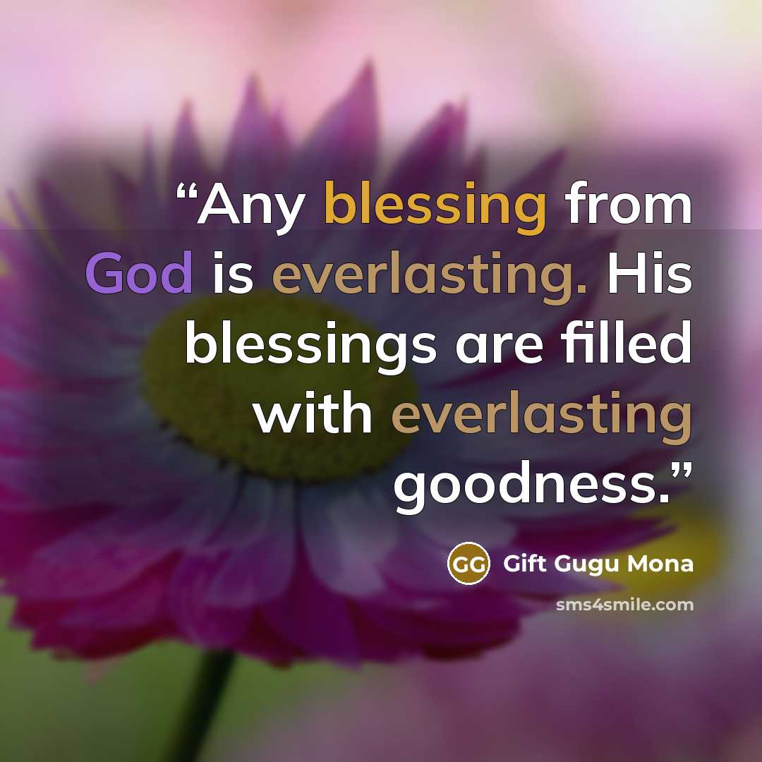 “Any blessing from God is everlasting. His blessings are filled with everlasting goodness.” quote by Gift Gugu Mona