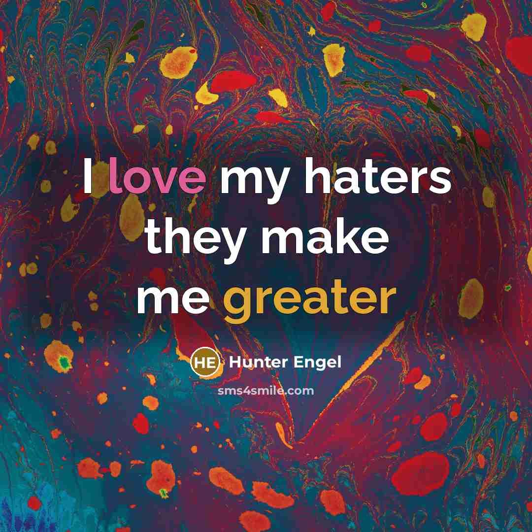 “I love my haters they make me greater” quote by Hunter Engel