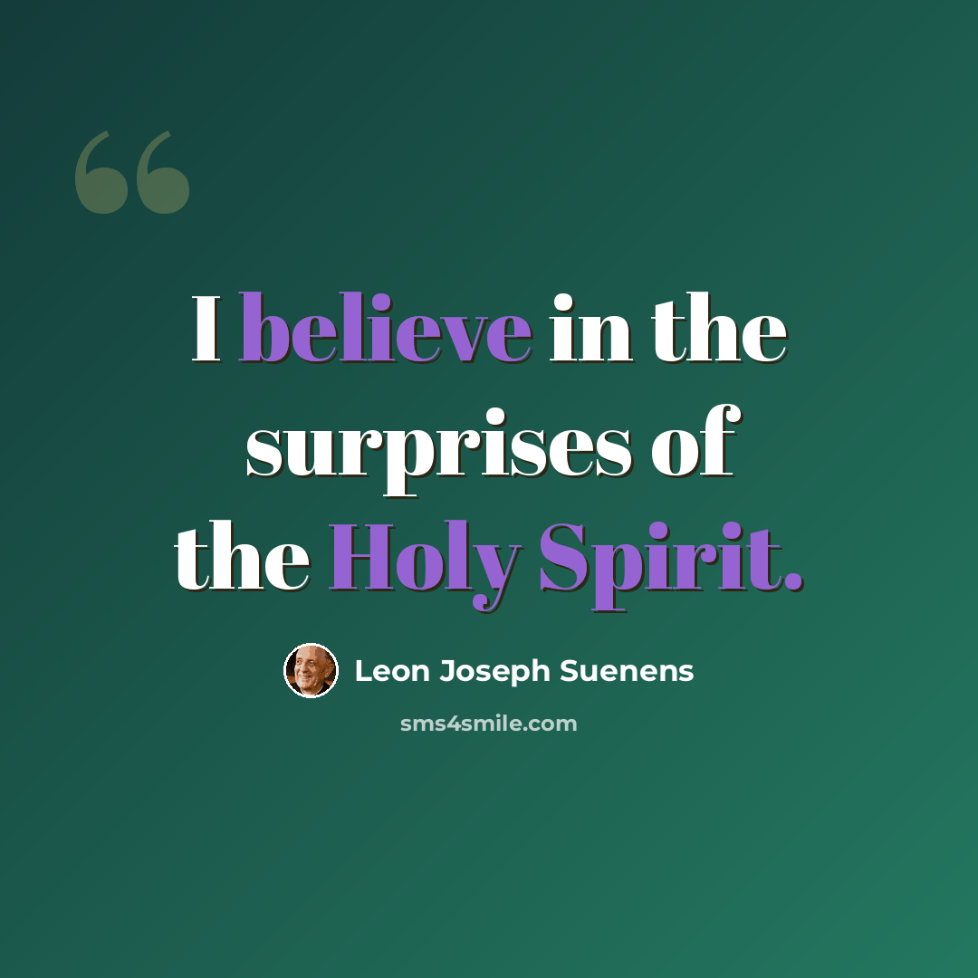 “I believe in the surprises of the Holy Spirit.” quote by Leon Joseph Suenens