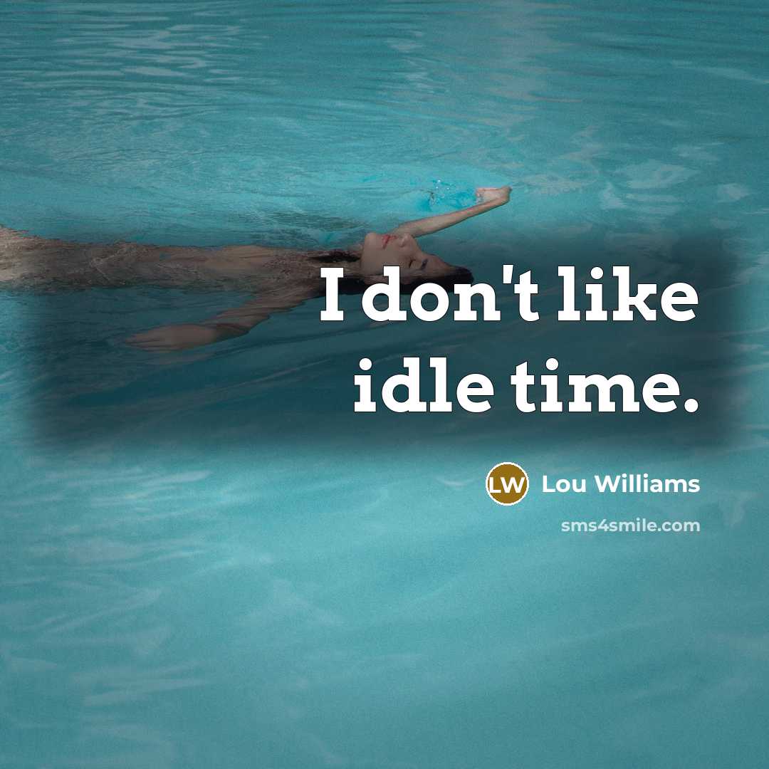 “I don't like idle time.” quote by Lou Williams