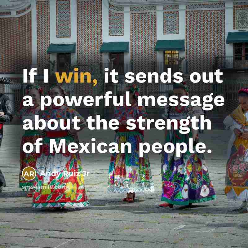 “If I win, it sends out a powerful message about the strength of Mexican people.” quote by Andy Ruiz Jr