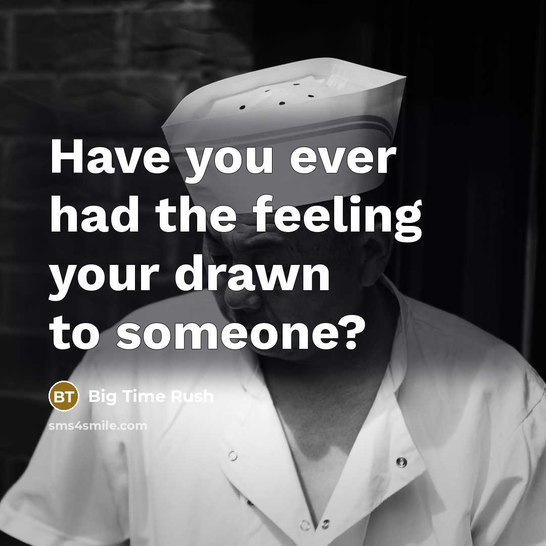 “Have you ever had the feeling your drawn to someone?” quote by Big Time Rush