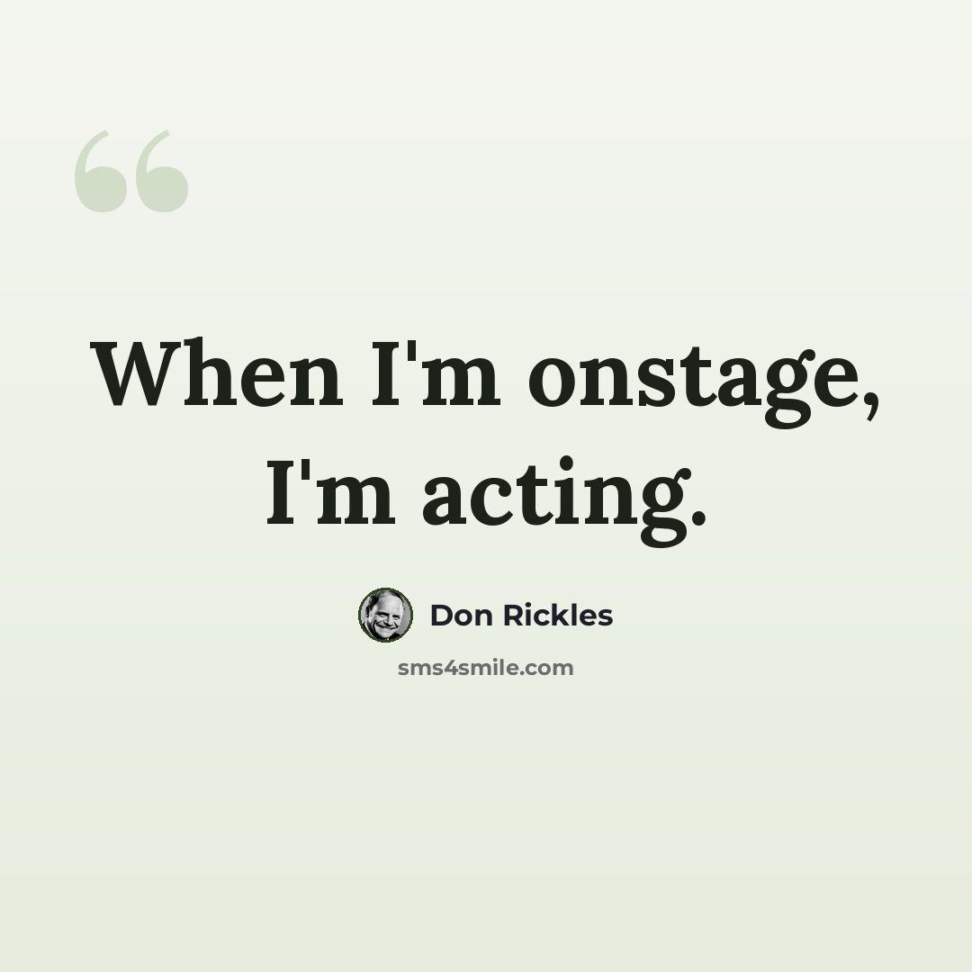 “When I'm onstage, I'm acting.” quote by Don Rickles