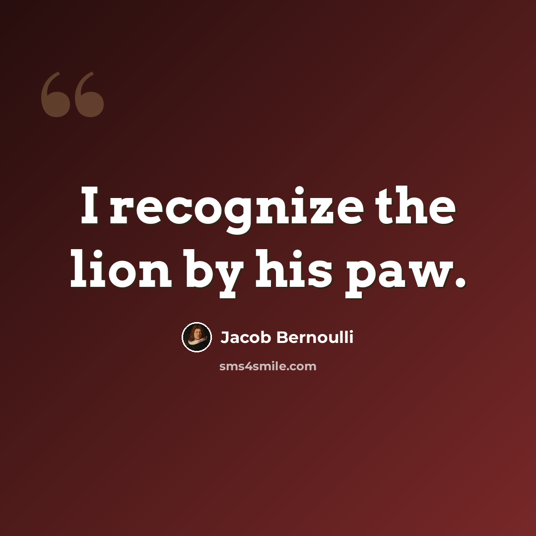 “I recognize the lion by his paw.” quote by Jacob Bernoulli