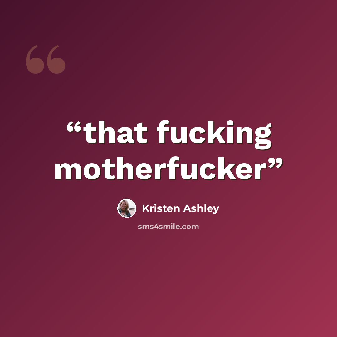 “that fucking motherfucker” quote by Kristen Ashley