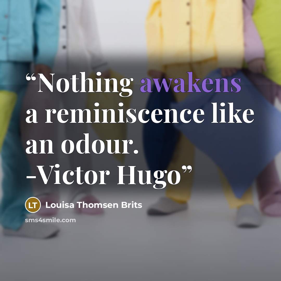 “Nothing awakens a reminiscence like an odour. -Victor Hugo” quote by Louisa Thomsen Brits